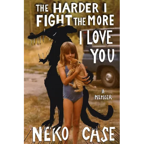 The Harder I Fight the More I Love You: A Memoir - Hardcover
