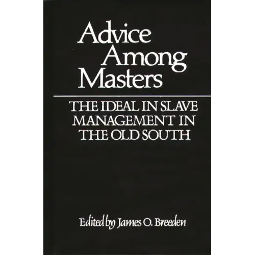 Advice Among Masters: The Ideal in Slave Management in the Old South - Hardcover