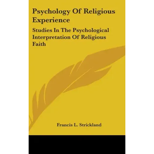 Psychology Of Religious Experience: Studies In The Psychological Interpretation Of Religious Faith - Hardcover