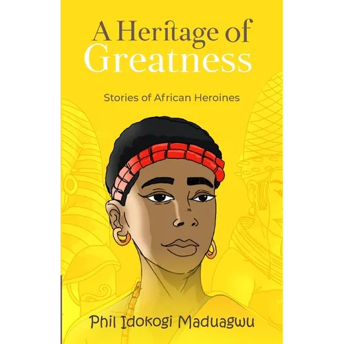 A Heritage of Greatness: Stories of African Heroines - Paperback