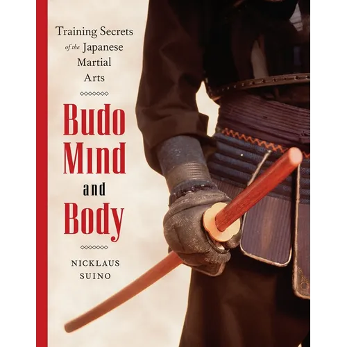 Budo Mind and Body: Training Secrets of the Japanese Martial Arts - Paperback