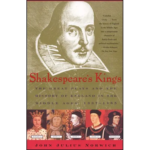 Shakespeare's Kings: The Great Plays and the History of England in the Middle Ages: 1337-1485 - Paperback