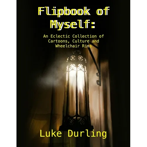 Flipbook of Myself: An Eclectic Collection of Cartoons, Culture and Wheelchair Rims - Paperback