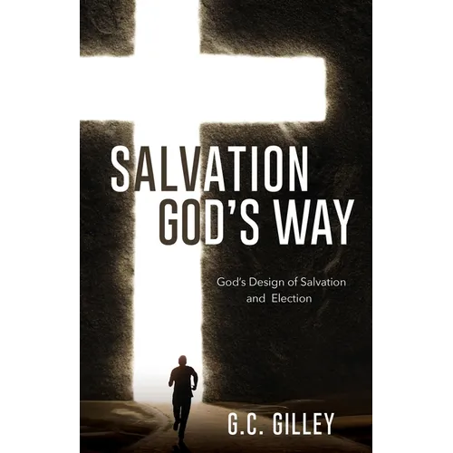 Salvation God's Way: God's Design of Salvation and Election - Paperback