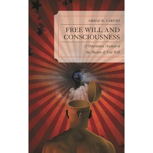 Free Will and Consciousness: A Determinist Account of the Illusion of Free Will - Paperback