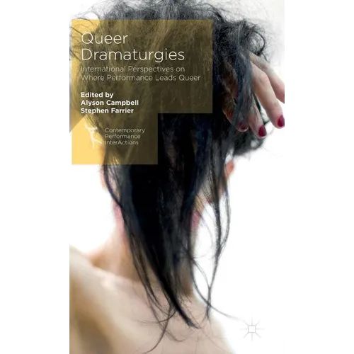 Queer Dramaturgies: International Perspectives on Where Performance Leads Queer - Hardcover