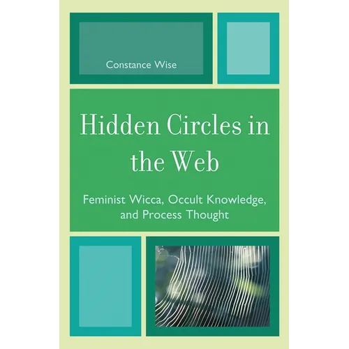 Hidden Circles in the Web: Feminist Wicca, Occult Knowledge, and Process Thought - Paperback