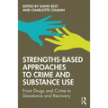 Strengths-Based Approaches to Crime and Substance Use: From Drugs and Crime to Desistance and Recovery