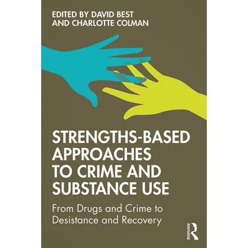Strengths-Based Approaches to Crime and Substance Use: From Drugs and Crime to Desistance and Recovery - Paperback