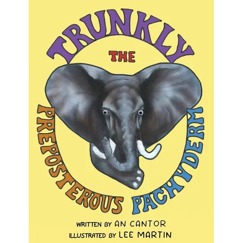 Trunkly: The Preposterous Pachyderm - Hardcover