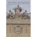 The Idea of Galicia: History and Fantasy in Habsburg Political Culture