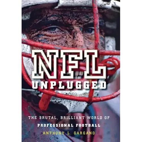 NFL Unplugged: The Brutal, Brilliant World of Professional Football - Hardcover