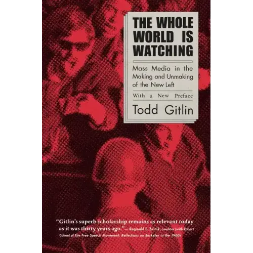 The Whole World Is Watching: Mass Media in the Making and Unmaking of the New Left - Paperback
