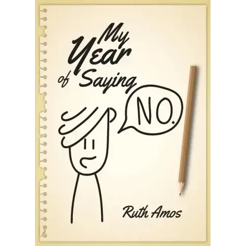 My Year of Saying No: Lessons I learned about saying No, saying Yes, and bringing some balance to my life. - Paperback