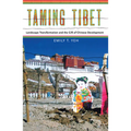 Taming Tibet: Landscape Transformation and the Gift of Chinese Development