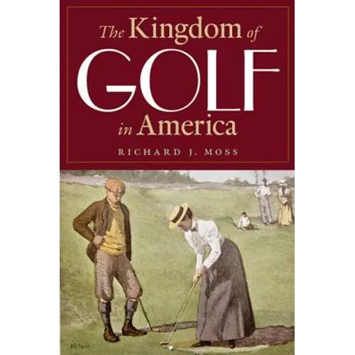 The Kingdom of Golf in America - Hardcover