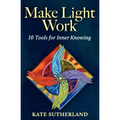 Make Light Work: 10 Tools for Inner Knowing