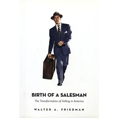 Birth of a Salesman: The Transformation of Selling in America - Paperback