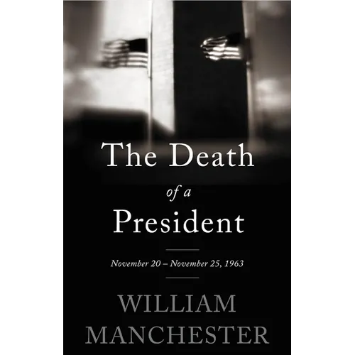 The Death of a President: November 20 - November 25, 1963 - Paperback