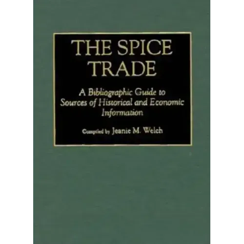 The Spice Trade: A Bibliographic Guide to Sources of Historical and Economic Information - Hardcover