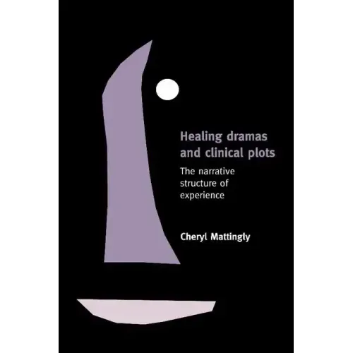 Healing Dramas and Clinical Plots: The Narrative Structure of Experience - Paperback