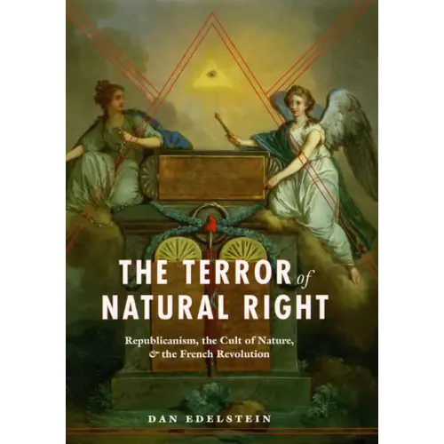 The Terror of Natural Right: Republicanism, the Cult of Nature, and the French Revolution - Paperback