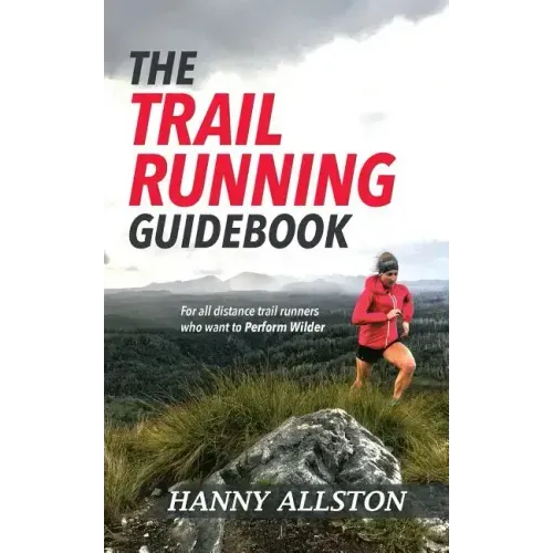 The Trail Running Guidebook: For all trail runners who want to Perform Wilder - Paperback