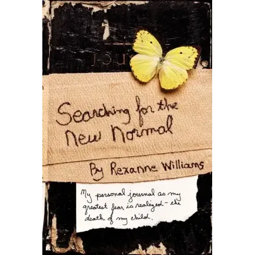 Searching for the New Normal: My Personal Journal as My Greatest Fear Is Realized--The Death of My Child. - Paperback