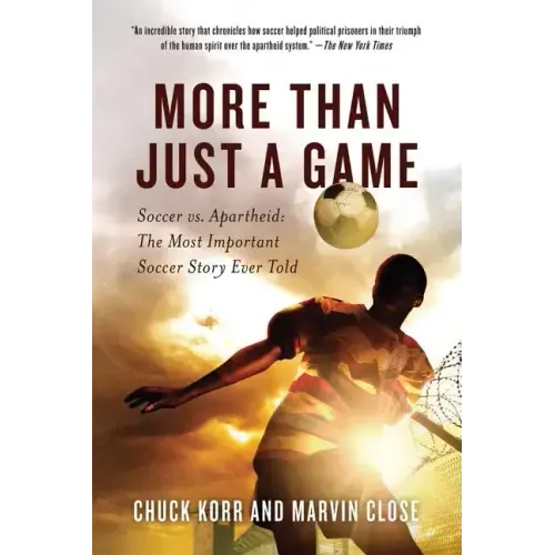 More Than Just a Game: Soccer vs. Apartheid: The Most Important Soccer Story Ever Told - Paperback