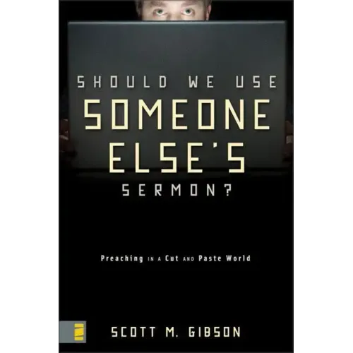 Should We Use Someone Else's Sermon?: Preaching in a Cut-And-Paste World - Paperback