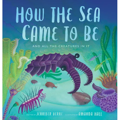 How the Sea Came to Be: And All the Creatures in It - Hardcover