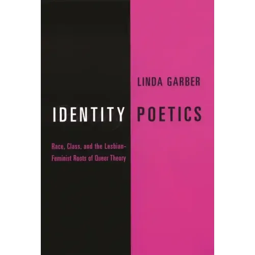 Identity Poetics: Race, Class, and the Lesbian-Feminist Roots of Queer Theory - Paperback