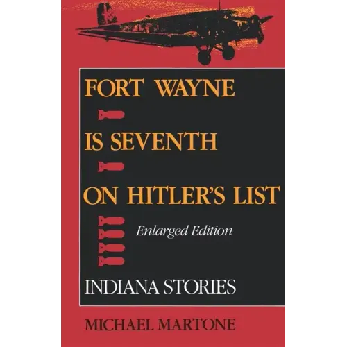 Fort Wayne Is Seventh on Hitler's List, Enlarged Edition: Indiana Stories - Paperback