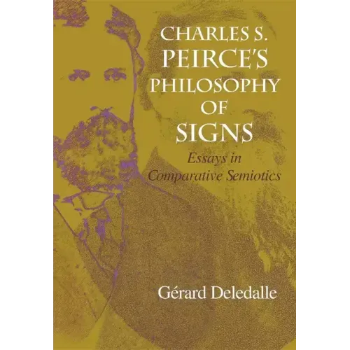 Charles S. Peirce S Philosophy of Signs: Essays in Comparative Semiotics - Hardcover
