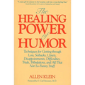 The Healing Power of Humor: Techniques for Getting Through Loss, Setbacks, Upsets, Disappointments, Difficulties, Trials, Tribulations, and All That N