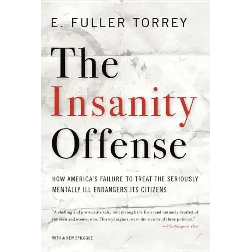 Insanity Offense: How America's Failure to Treat the Seriously Mentally Ill Endangers Its Citizens - Paperback