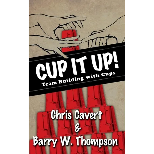 Cup It Up!: Team Building With Cups - Paperback