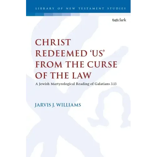 Christ Redeemed 'Us' from the Curse of the Law: A Jewish Martyrological Reading of Galatians 3.13 - Paperback