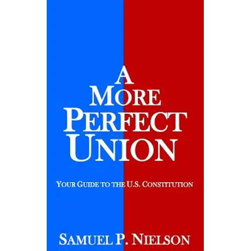 A More Perfect Union: Your Guide to the U.S. Constitution