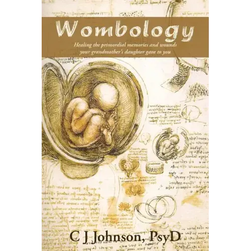 Wombology: Healing the Primordial Memories and Wounds Your Grandmother's Daughter Gave to You - Paperback