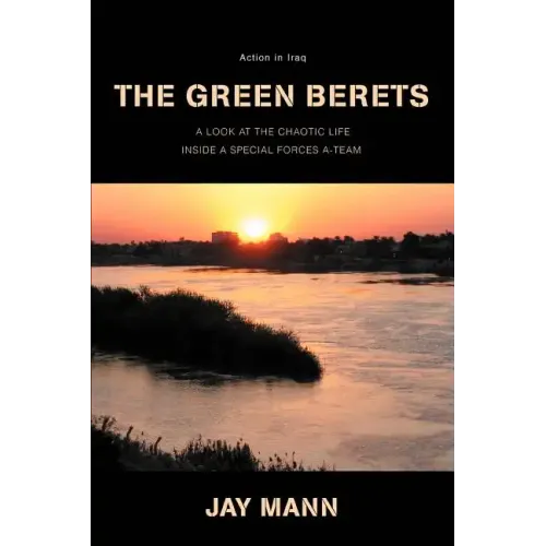 The Green Berets: Action in Iraq: A Look at Chaotic Life Inside a Special Forces A-Team - Paperback