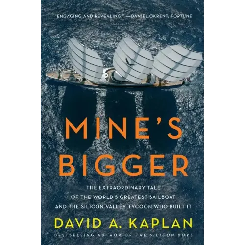 Mine's Bigger: The Extraordinary Tale of the World's Greatest Sailboat and the Silicon Valley Tycoon Who Built It - Paperback