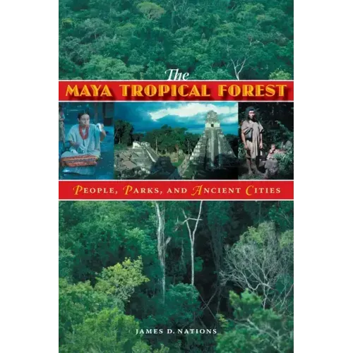 The Maya Tropical Forest: People, Parks, & Ancient Cities - Paperback