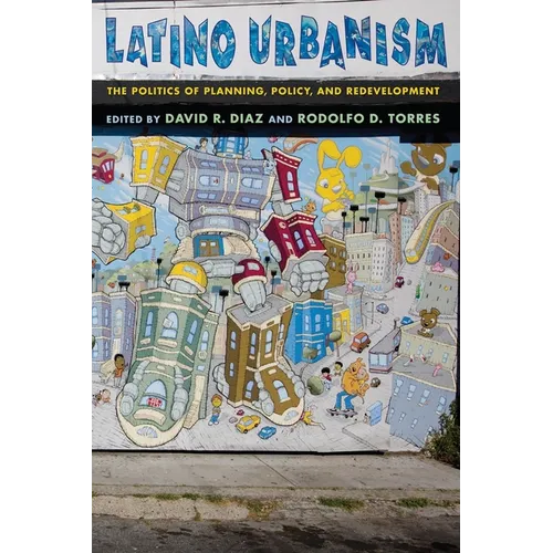 Latino Urbanism: The Politics of Planning, Policy and Redevelopment
