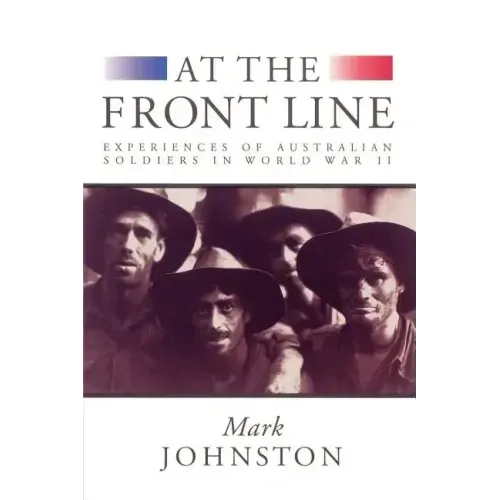 At the Front Line: Experiences of Australian Soldiers in World War II - Paperback