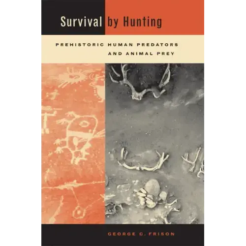 Survival by Hunting: Prehistoric Human Predators and Animal Prey - Hardcover