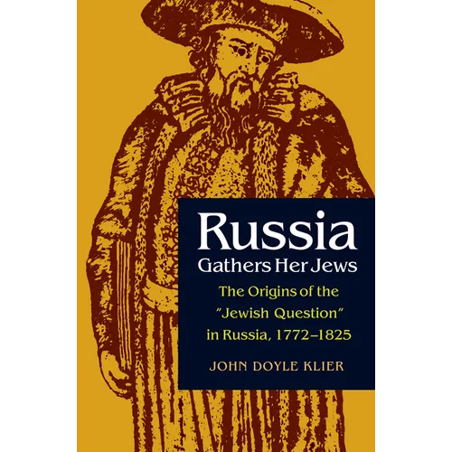 Russia Gathers Her Jews: The Origins of the Jewish Question in Russia, 1772-1825 - Paperback