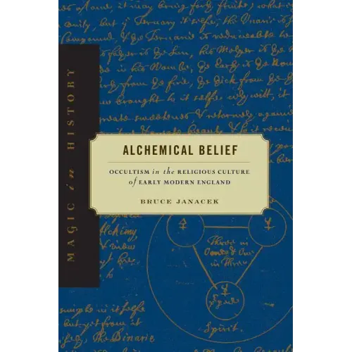 Alchemical Belief: Occultism in the Religious Culture of Early Modern England - Paperback