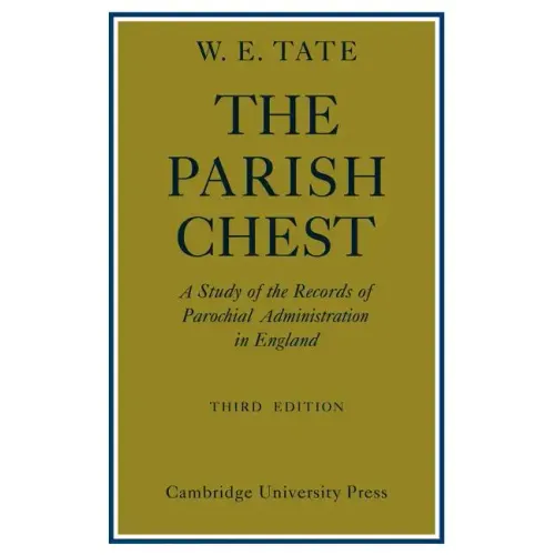 The Parish Chest: A Study of the Records of Parochial Administration in England - Paperback