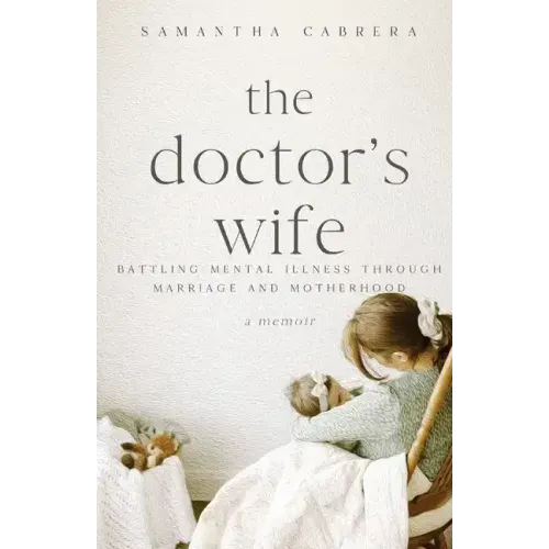 The Doctor's Wife: Battling Mental Illness through Marriage and Motherhood - Paperback
